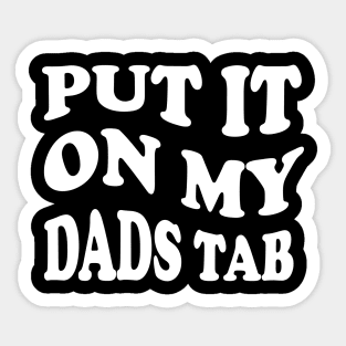 put it on my dads tab Sticker